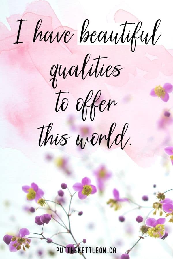 I have beautiful qualities to offer this world - affirmations for self love