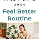 How To Reduce Stress with a Feel Better Routine