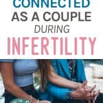 Couple holding hands with overlay text, How to Stay Connected as a Couple During Infertility