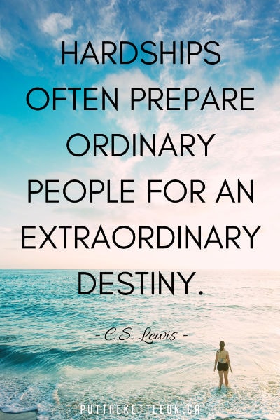 “Hardships often prepare ordinary people for an extraordinary destiny.” – C.S. Lewis (20 quotes to give you strength when feeling low)