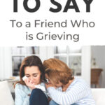 19 tings to say to a friend who is grieving