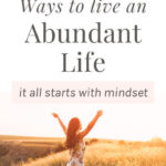 25 Ways To Live An Abundant Life (It Starts with Mindset)