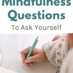 70 Positive Mindfulness Questions To Ask Yourself