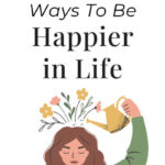 12 Ways To Be Happier In Life