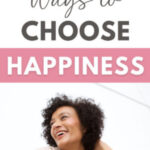 12 Ways To Choose Happiness