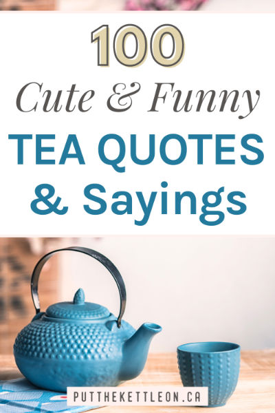 100 cute and funny tea quotes and sayings