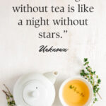 Tea quote: A morning without tea is like a night without stars.