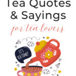 100 Inspirational Cup of Tea Quotes and Sayings for tea lovers