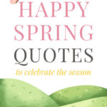 80 Happy Spring Quotes & Sayings To Celebrate The Season