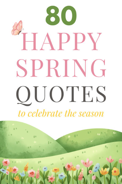 80 Happy Spring Quotes & Sayings To Celebrate The Season