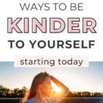 10 Ways To Be Kinder To Yourself, Starting Today