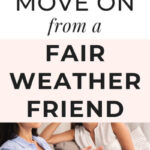 how to move on from a fair weather friend