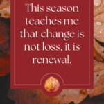 This season teaches me that change is not loss, it is renewal.