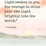 "May the solstice light awaken in you the courage to shine your own light brightly into the world." - Unknown