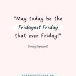 “May today be the Fridayest Friday that ever Friday!” – Vinay Agarwal