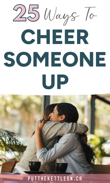 25 ways to cheer someone up