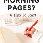 What Are Morning Pages + 6 Tips To Start